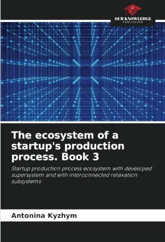 The ecosystem of a startup's production process. Book 3