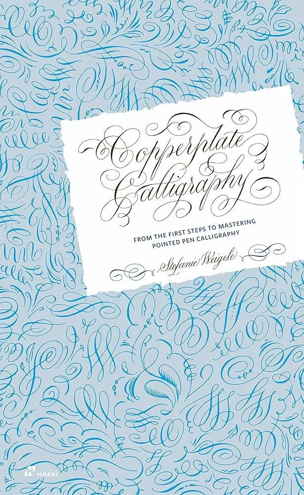 Copperplate Calligraphy : From the First Steps to Mastering Pointed Pen Calligraphy