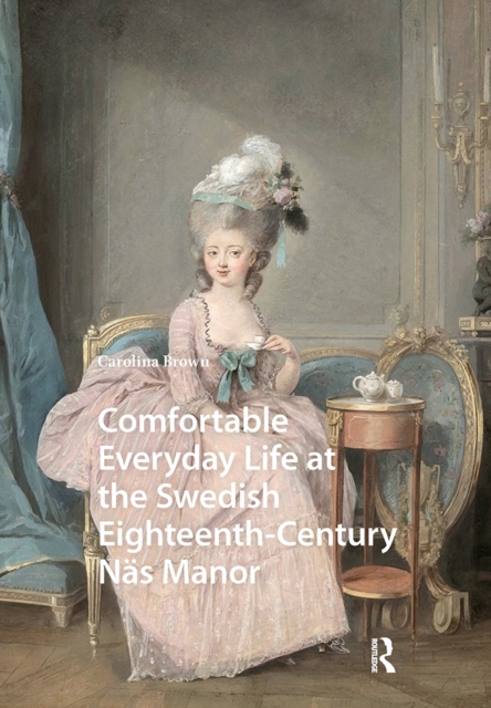 Comfortable Everyday Life at the Swedish Eighteenth-Century Nas Manor
