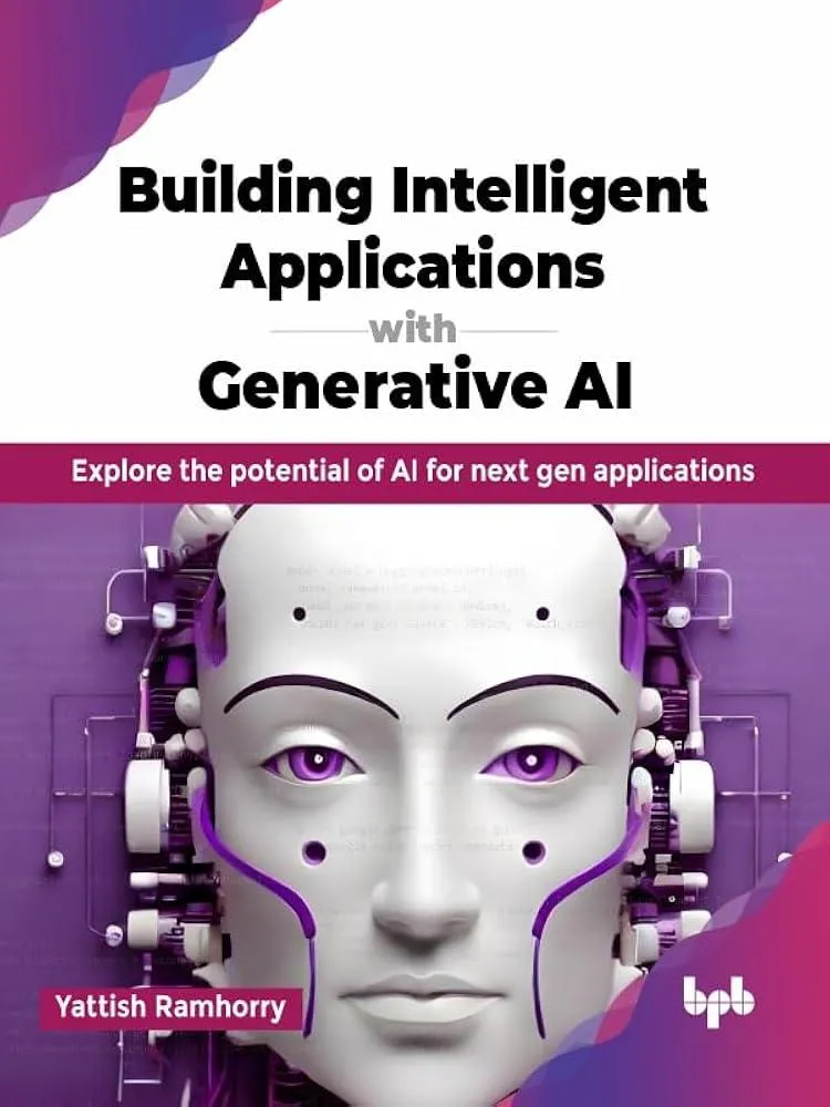 Building Intelligent Applications with Generative AI : Explore the potential of AI for next gen applications