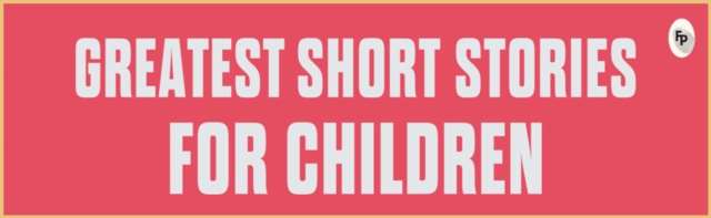 Greatest Short Stories for Children (Deluxe Hardbound Edition)