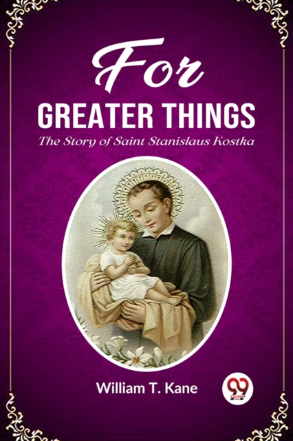 For Greater ThingsThe Story of Saint Stanislaus Kostka (Edition2023)
