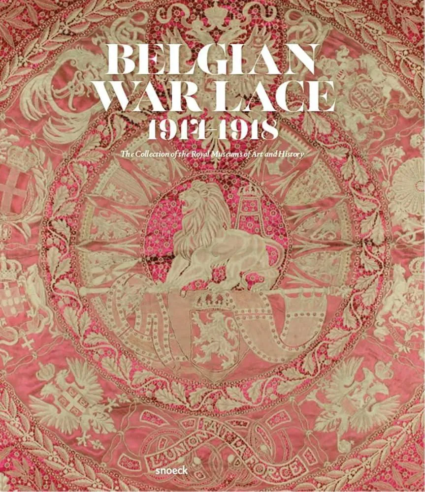 Belgian War Lace 1914-1918 : The Collection of the Royal Museums of Art and History