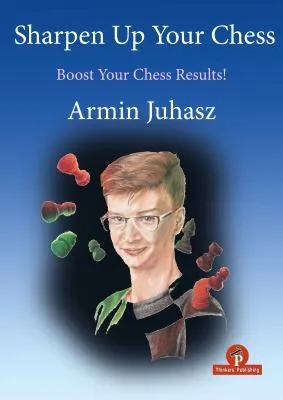 Sharpen Up Your Chess : A Practical Guide To Success