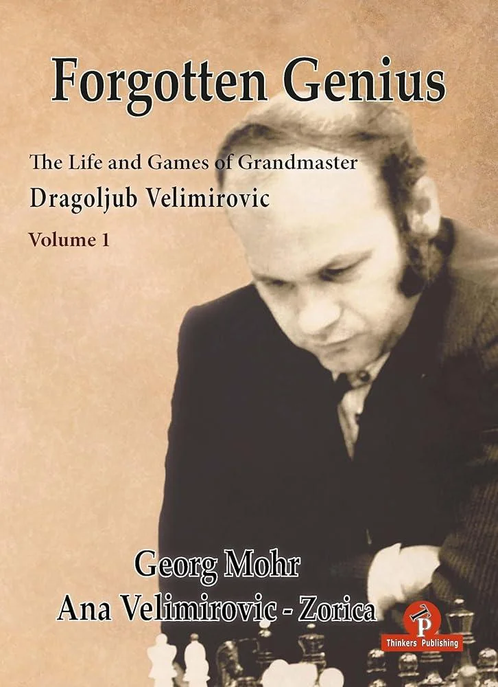 Forgotten Genius - The Life and Games of Grandmaster Dragoljub Velimirovic