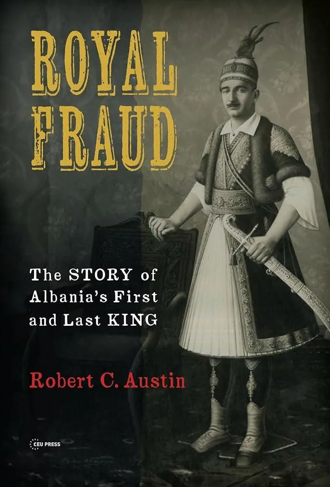 Royal Fraud : The Story of Albania’s First and Last King