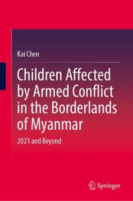 Children Affected by Armed Conflict in the Borderlands of Myanmar