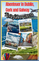 Abenteuer in Dublin, Cork und Galway (Reisefuhrer 2024)
