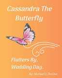 Cassandra The Butterfly Flutters By, Wedding Day!