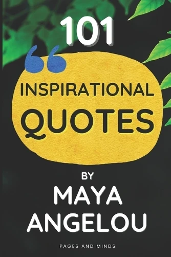 101 Inspirational Quotes by Maya Angelou (Book of Quotes)