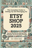 The Complete Guide to Setting Up and Managing An Etsy Shop 2025