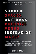 Should SpaceX and NASA Colonize Venus Instead of Mars? Why Humanity's Future May Lie in Its Skies