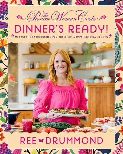 The Pioneer Woman Cooks—Dinner's Ready! : 112 Fast and Fabulous Recipes for Slightly Impatient Home Cooks