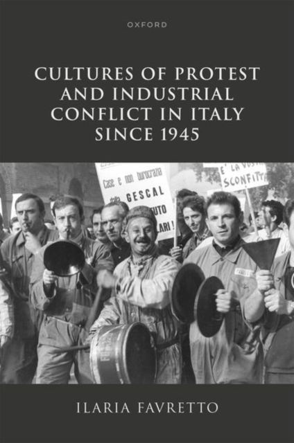 Cultures of Protest and Industrial Conflict in Italy since 1945