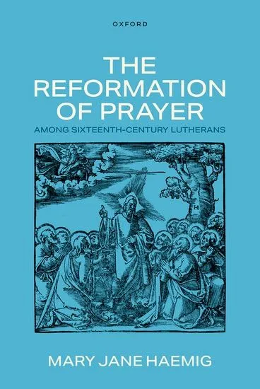 The Reformation of Prayer among Sixteenth-Century Lutherans