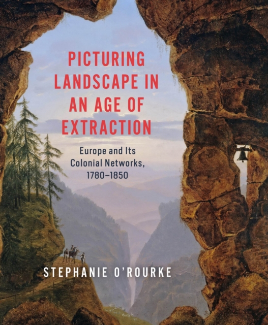 Picturing Landscape in an Age of Extraction