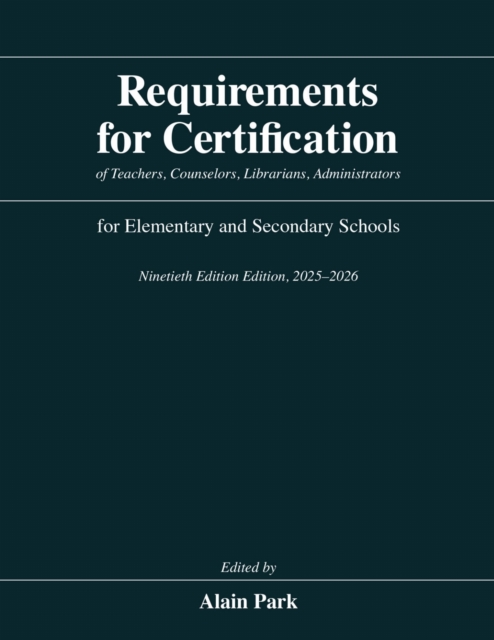 Requirements for Certification of Teachers, Counselors, Librarians, Administrators for Elementary and Secondary Schools, Ninetieth Edition, 2025–2026