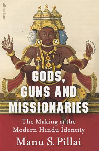 Gods, Guns and Missionaries : The Making of the Modern Hindu Identity