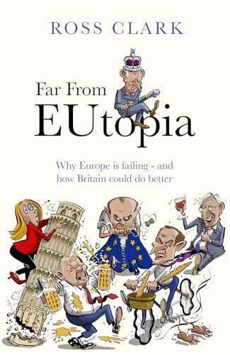 Far from Eutopia : How Europe is failing – and Britain could do better