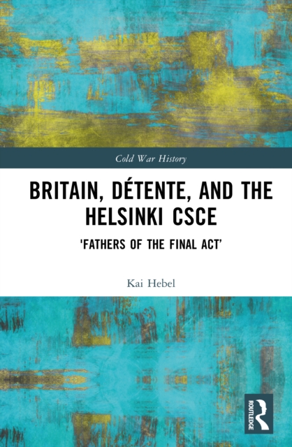 Britain, Detente, and the Helsinki CSCE