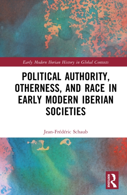 Political Authority, Otherness, and Race in Early Modern Iberian Societies