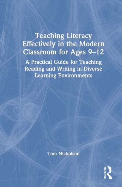 Teaching Literacy Effectively in the Modern Classroom for Ages 9-12
