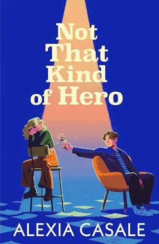 Not That Kind Of Hero : A heart-stopping teen romance for fans of Alice Oseman and Judy Blume