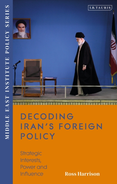 Decoding Iran’s Foreign Policy