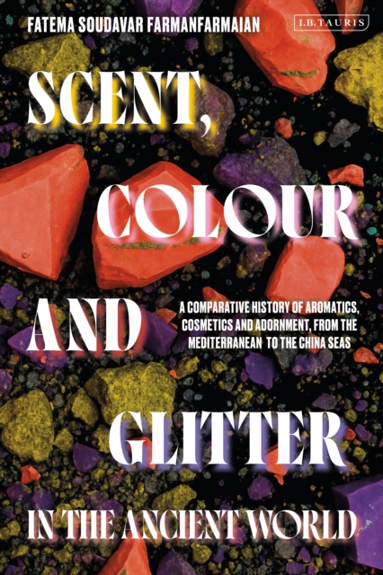 Scent, Colour and Glitter in the Ancient World