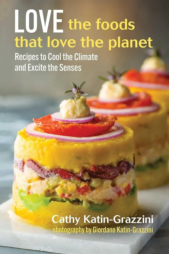 Love the Foods That Love the Planet : Recipes that Cool the Climate and Excite the Senses