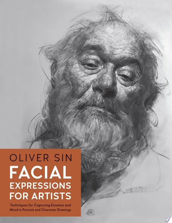 Facial Expressions for Artists : Techniques for Capturing Emotion and Mood in Portrait and Character Drawings Volume 10