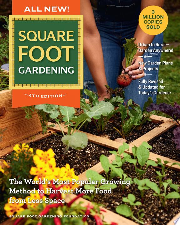 All New! Square Foot Gardening, 4th Edition : The World’s Most Popular Growing Method to Harvest MORE Food from Less Space – Urban to Rural–Garden Anywhere! New Garden Plans & Projects – Fully Revised