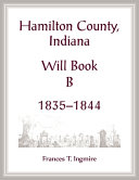 Hamilton County, Indiana Will Book B, 1835-1844