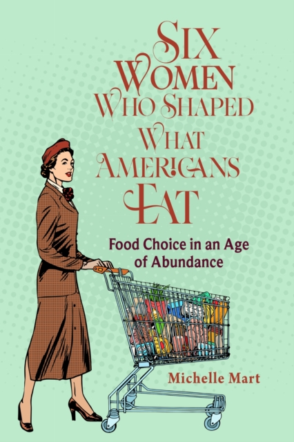 Six Women Who Shaped What Americans Eat
