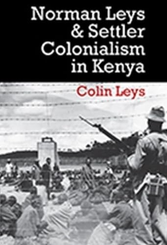 Norman Leys and Settler Colonialism in Kenya