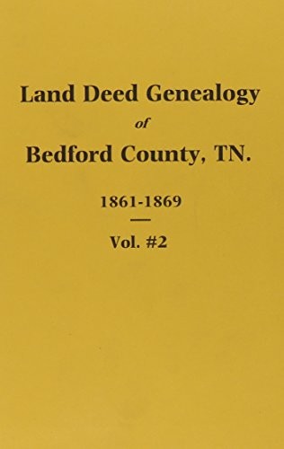 Bedford County, Tennessee 1861-1867, Land Deed Genealogy of. ( Volume #2 )