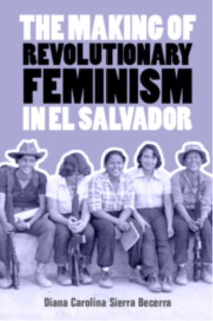 The Making of Revolutionary Feminism in El Salvador