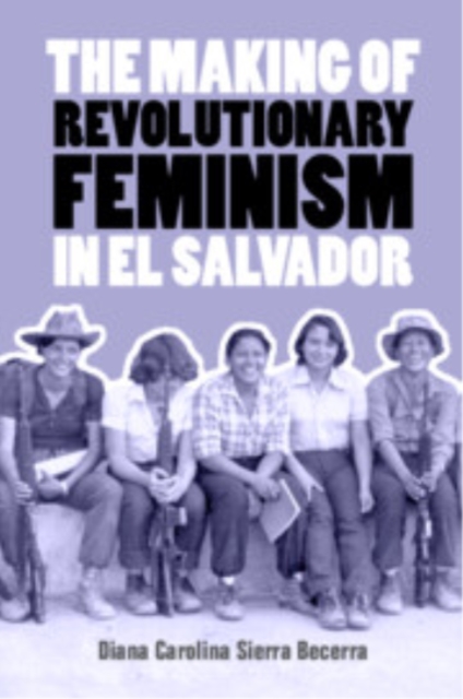 The Making of Revolutionary Feminism in El Salvador