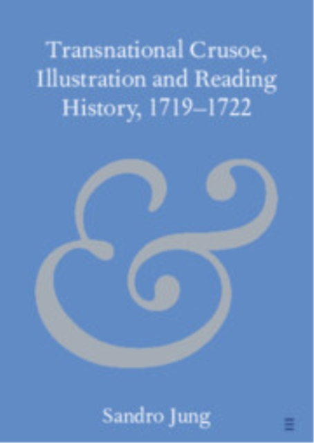 Transnational Crusoe, Illustration and Reading History, 1719–1722