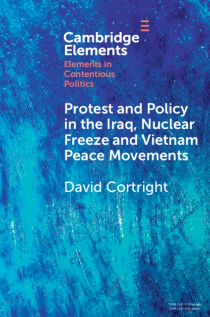 Protest and Policy in the Iraq, Nuclear Freeze and Vietnam Peace Movements