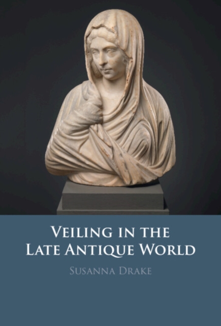 Veiling in the Late Antique World