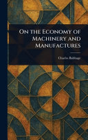 On the Economy of Machinery and Manufactures
