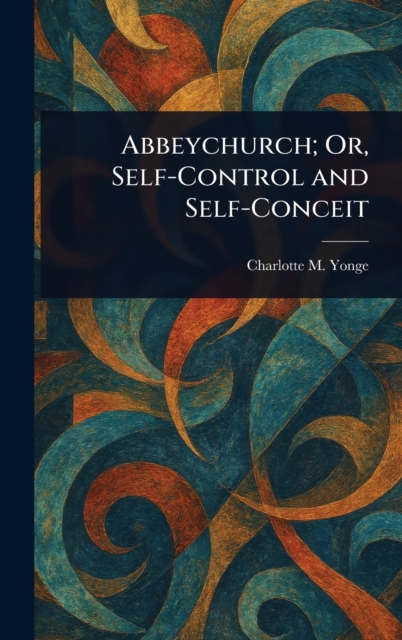 Abbeychurch; Or, Self-Control and Self-Conceit