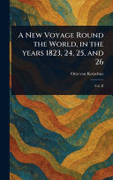 A New Voyage Round the World, in the Years 1823, 24, 25, and 26