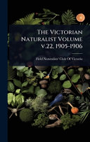 The Victorian Naturalist Volume v.22, 1905-1906