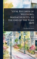 Vital Records of Westford, Massachusetts, to the end of the Year 1849
