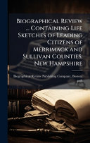 Biographical Review ... Containing Life Sketches of Leading Citizens of Merrimack and Sullivan Counties, New Hampshire