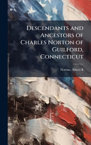 Descendants and Ancestors of Charles Norton of Guilford, Connecticut