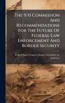 The 9/11 Commission And Recommendations For The Future Of Federal Law Enforcement And Border Security