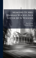 Memoirs Of Mrs. Hannah Woodd, In A Letter [by B. Woodd]